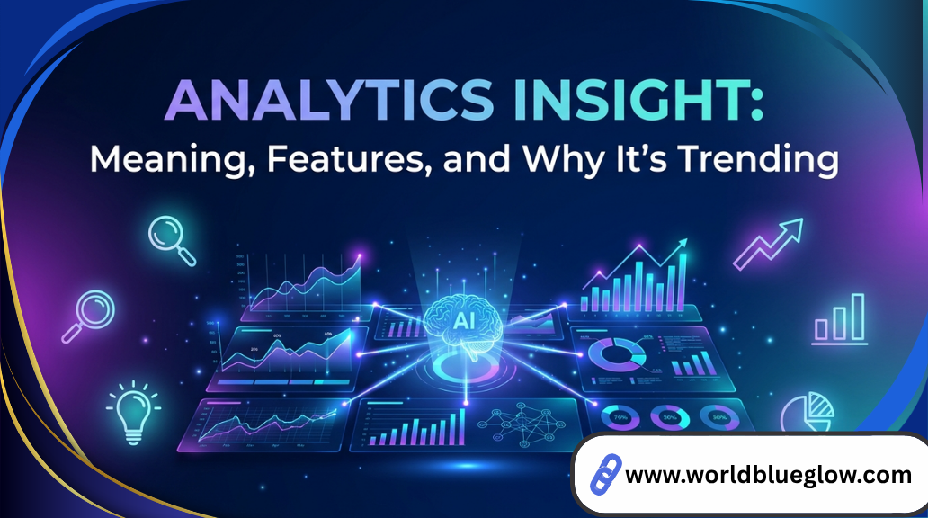 Analytics Insight: Meaning, Features, and Why It’s Trending